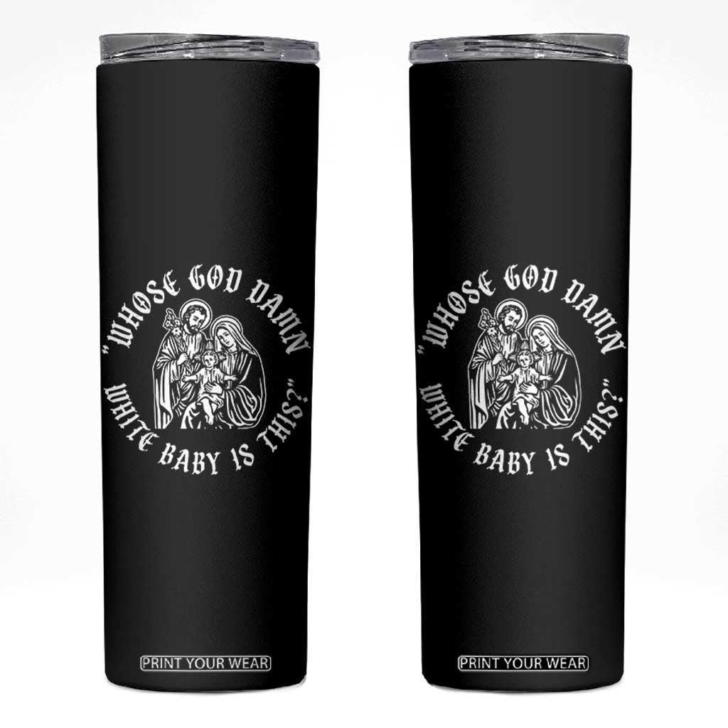 Whose God Damn White Baby Is This Skinny Tumbler Funny Christian Christmas TS11 Black Print Your Wear