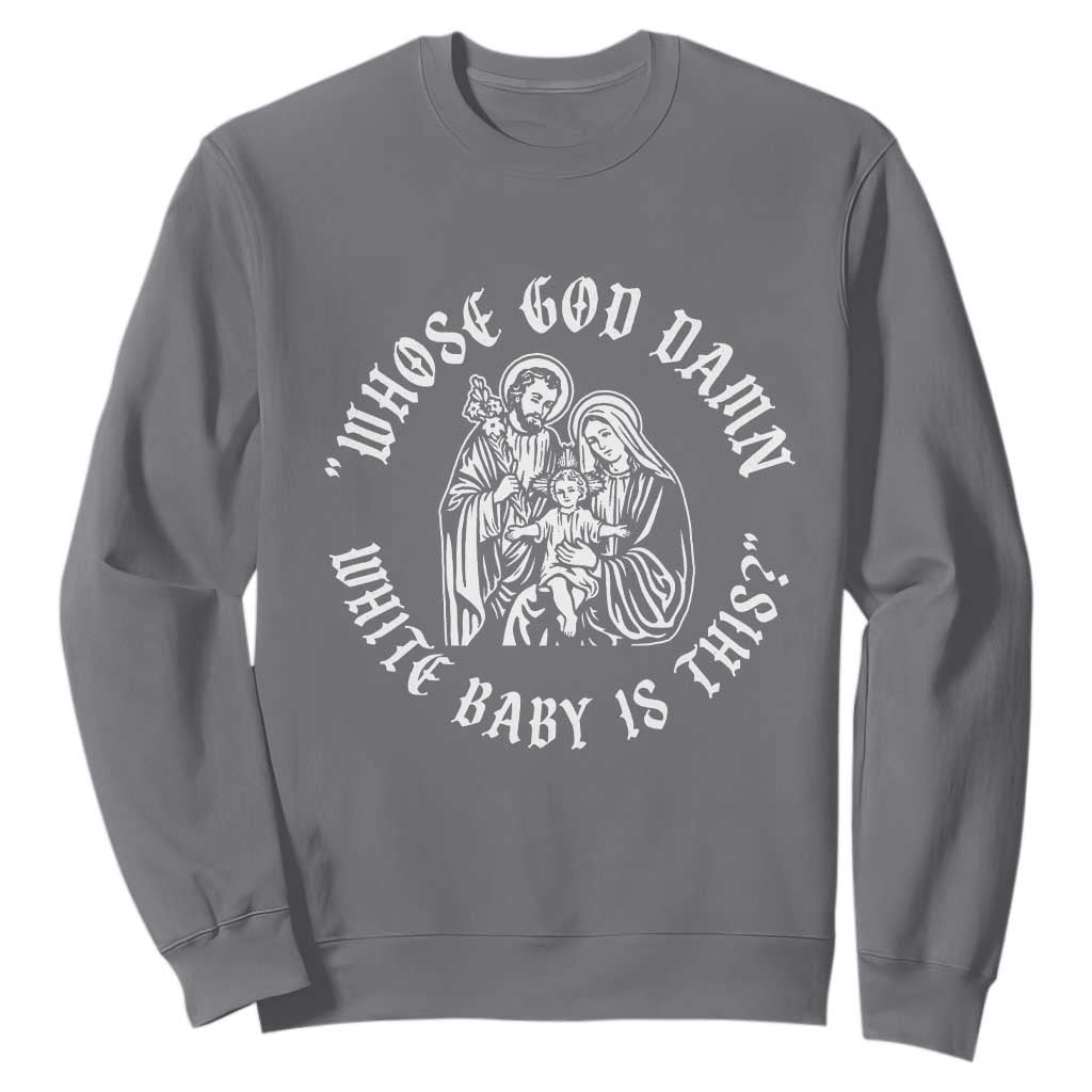 Whose God Damn White Baby Is This Sweatshirt Funny Christian Christmas TS11 Charcoal Print Your Wear