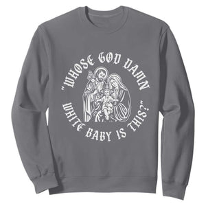 Whose God Damn White Baby Is This Sweatshirt Funny Christian Christmas TS11 Charcoal Print Your Wear