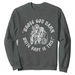 Whose God Damn White Baby Is This Sweatshirt Funny Christian Christmas TS11 Dark Heather Print Your Wear
