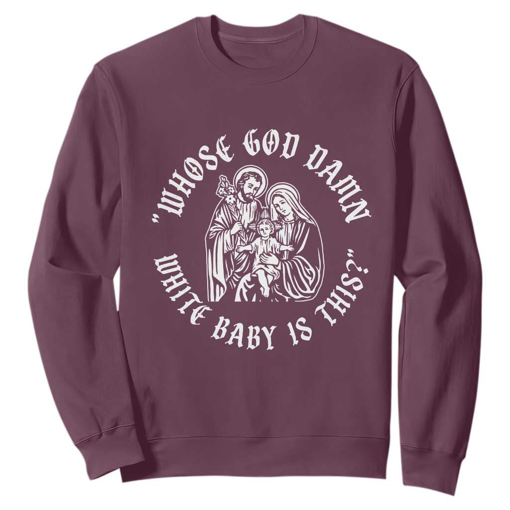 Whose God Damn White Baby Is This Sweatshirt Funny Christian Christmas TS11 Maroon Print Your Wear