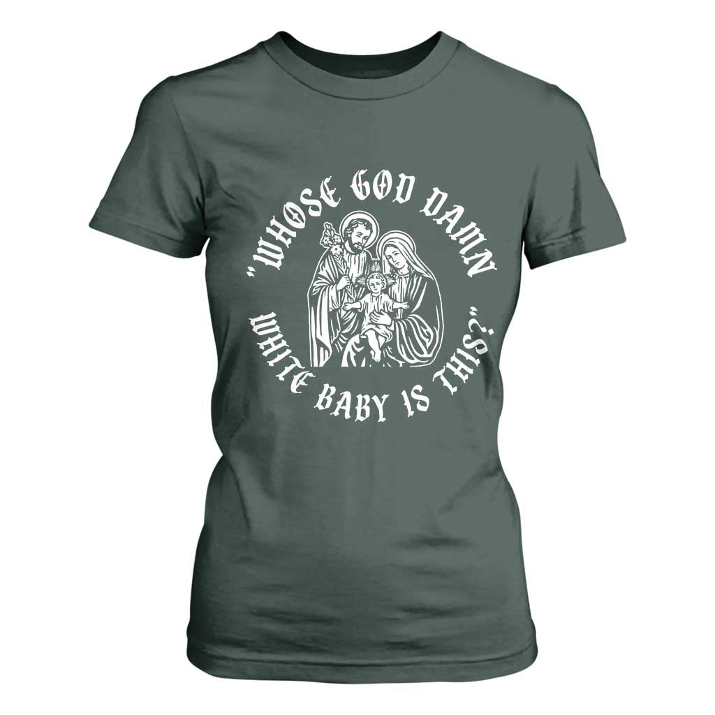 Whose God Damn White Baby Is This T Shirt For Women Funny Christian Christmas TS11 Dark Forest Green Print Your Wear