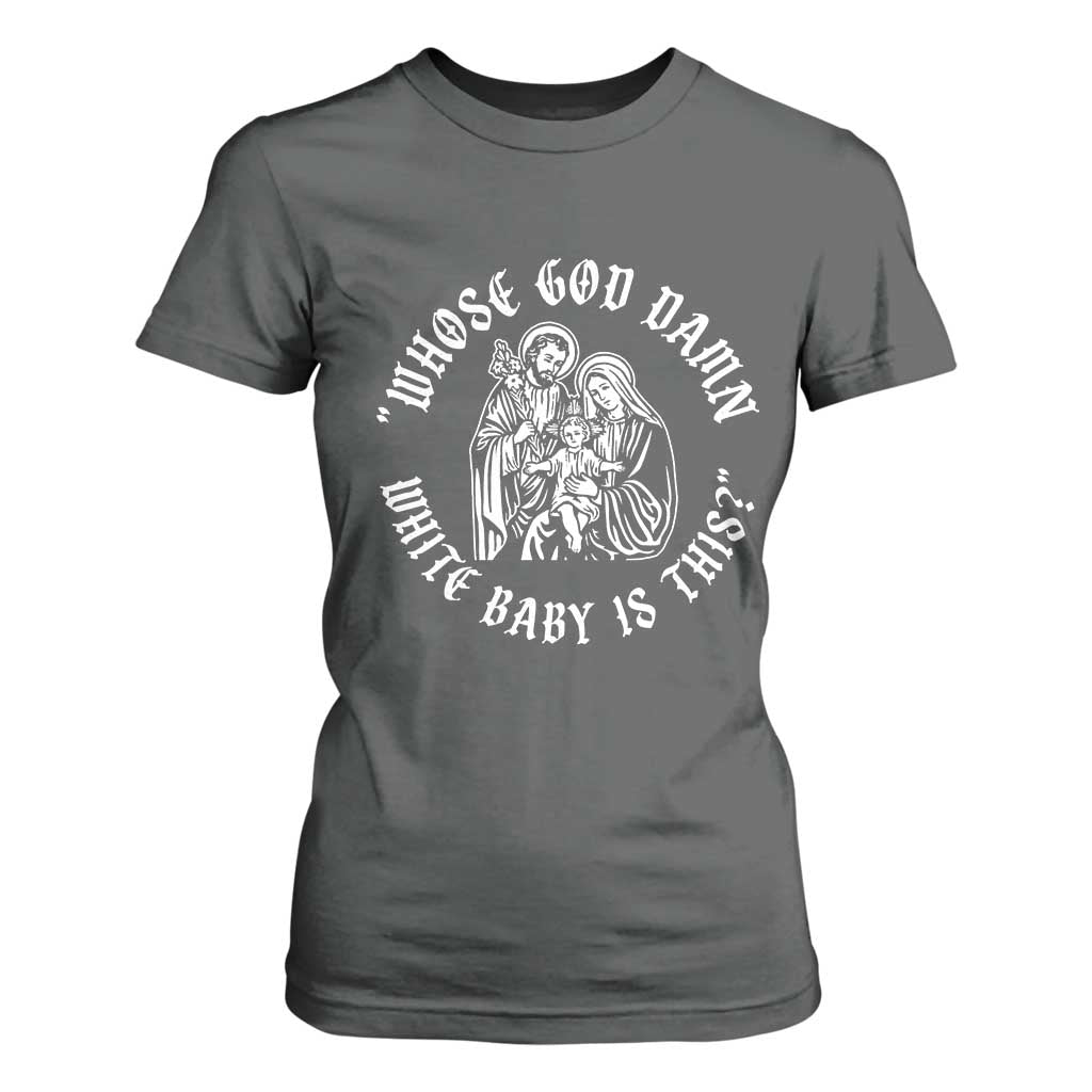 Whose God Damn White Baby Is This T Shirt For Women Funny Christian Christmas TS11 Dark Heather Print Your Wear