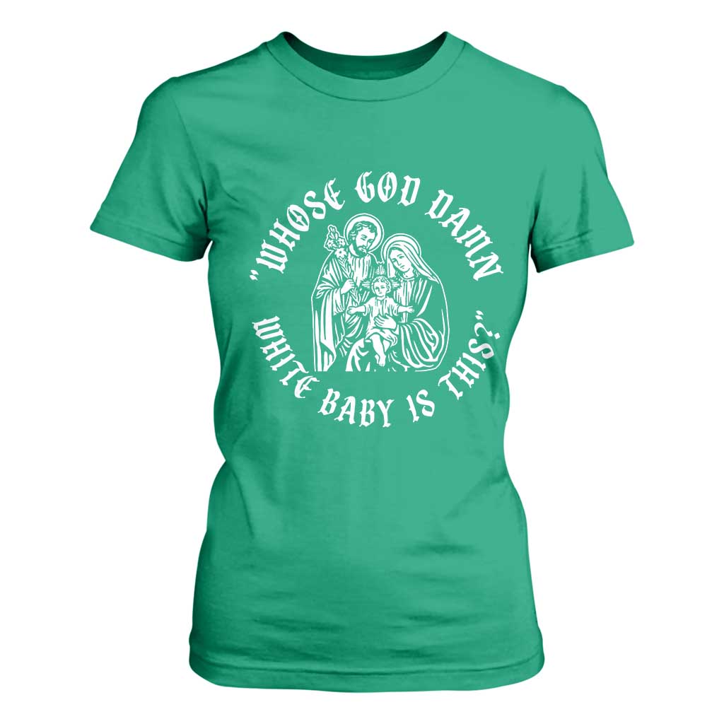 Whose God Damn White Baby Is This T Shirt For Women Funny Christian Christmas TS11 Irish Green Print Your Wear