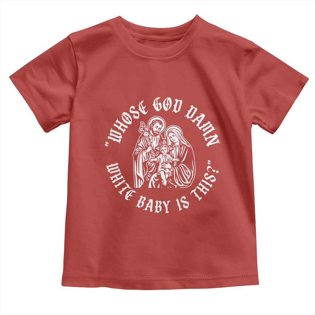 Whose God Damn White Baby Is This Toddler T Shirt Funny Christian Christmas TS11 Red Print Your Wear