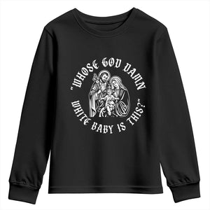 Whose God Damn White Baby Is This Youth Sweatshirt Funny Christian Christmas TS11 Black Print Your Wear
