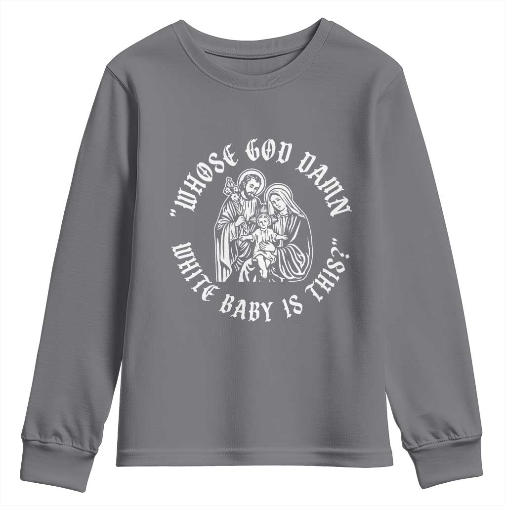 Whose God Damn White Baby Is This Youth Sweatshirt Funny Christian Christmas TS11 Charcoal Print Your Wear