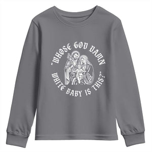 Whose God Damn White Baby Is This Youth Sweatshirt Funny Christian Christmas TS11 Charcoal Print Your Wear