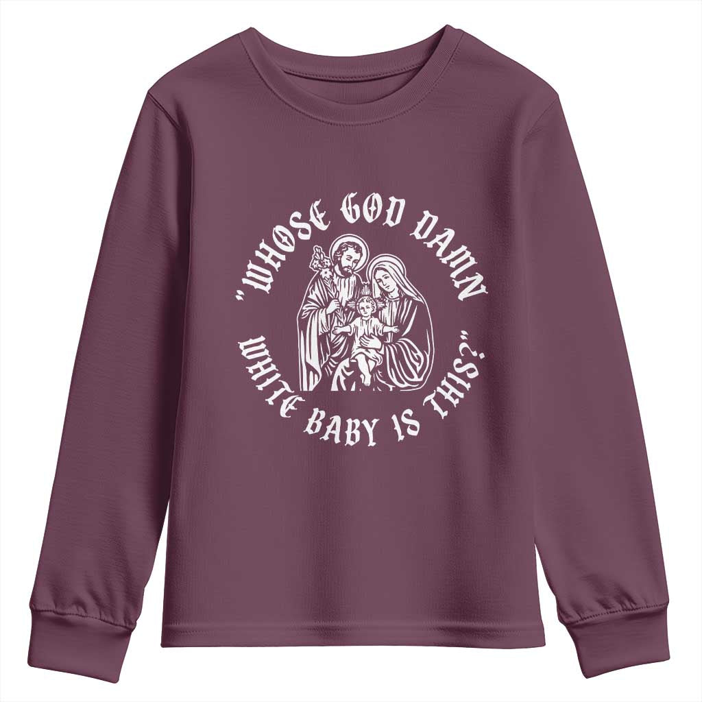 Whose God Damn White Baby Is This Youth Sweatshirt Funny Christian Christmas TS11 Maroon Print Your Wear