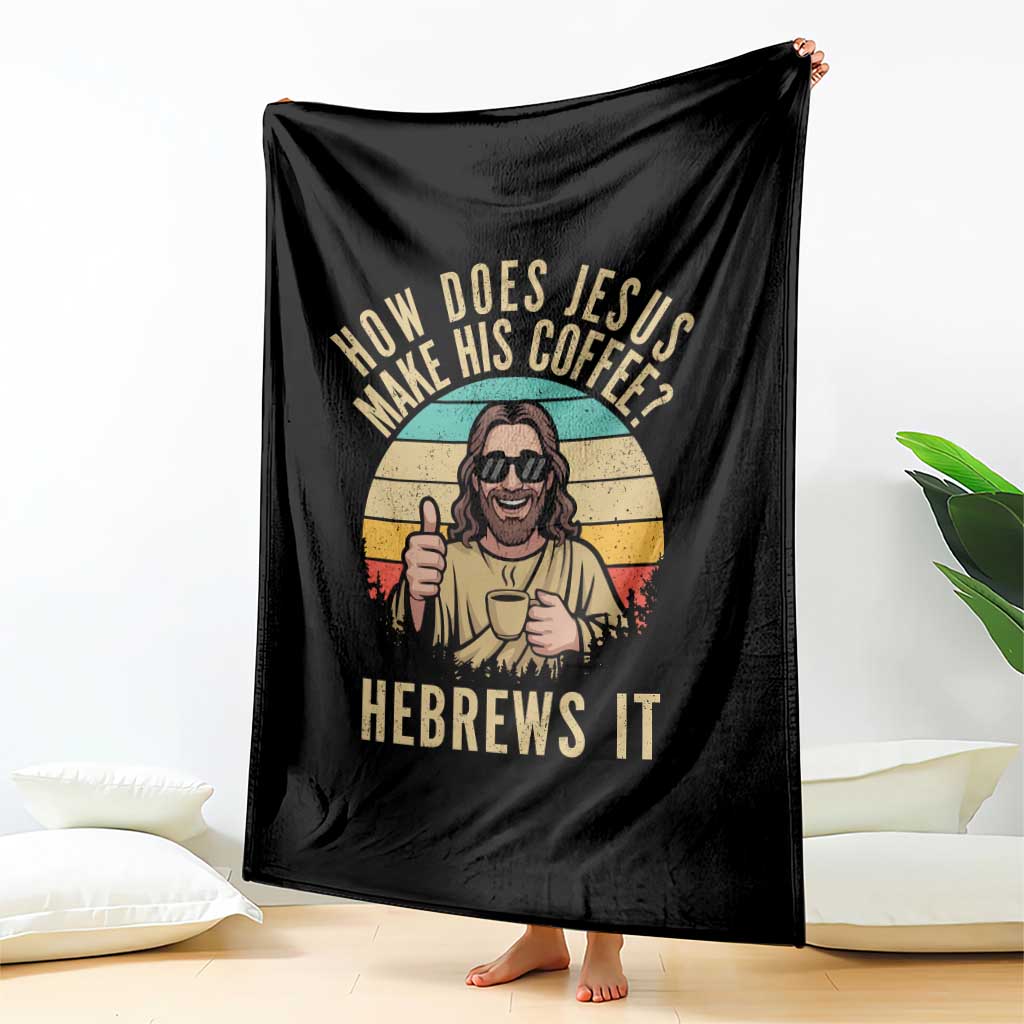 How Does Jesus Make His Coffee Hebrews It Throw Blanket Funny Christian Coffee Lover Retro Sunset TS11 Print Your Wear