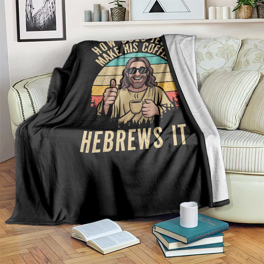 How Does Jesus Make His Coffee Hebrews It Throw Blanket Funny Christian Coffee Lover Retro Sunset TS11 Print Your Wear