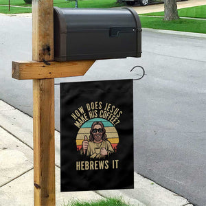 How Does Jesus Make His Coffee Hebrews It Garden Flag Funny Christian Coffee Lover Retro Sunset TS11 Print Your Wear