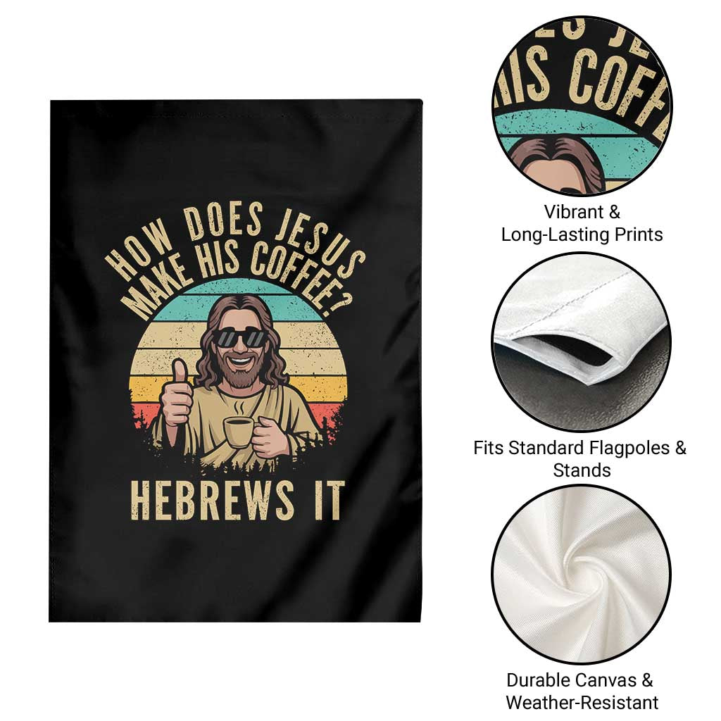 How Does Jesus Make His Coffee Hebrews It Garden Flag Funny Christian Coffee Lover Retro Sunset TS11 Print Your Wear