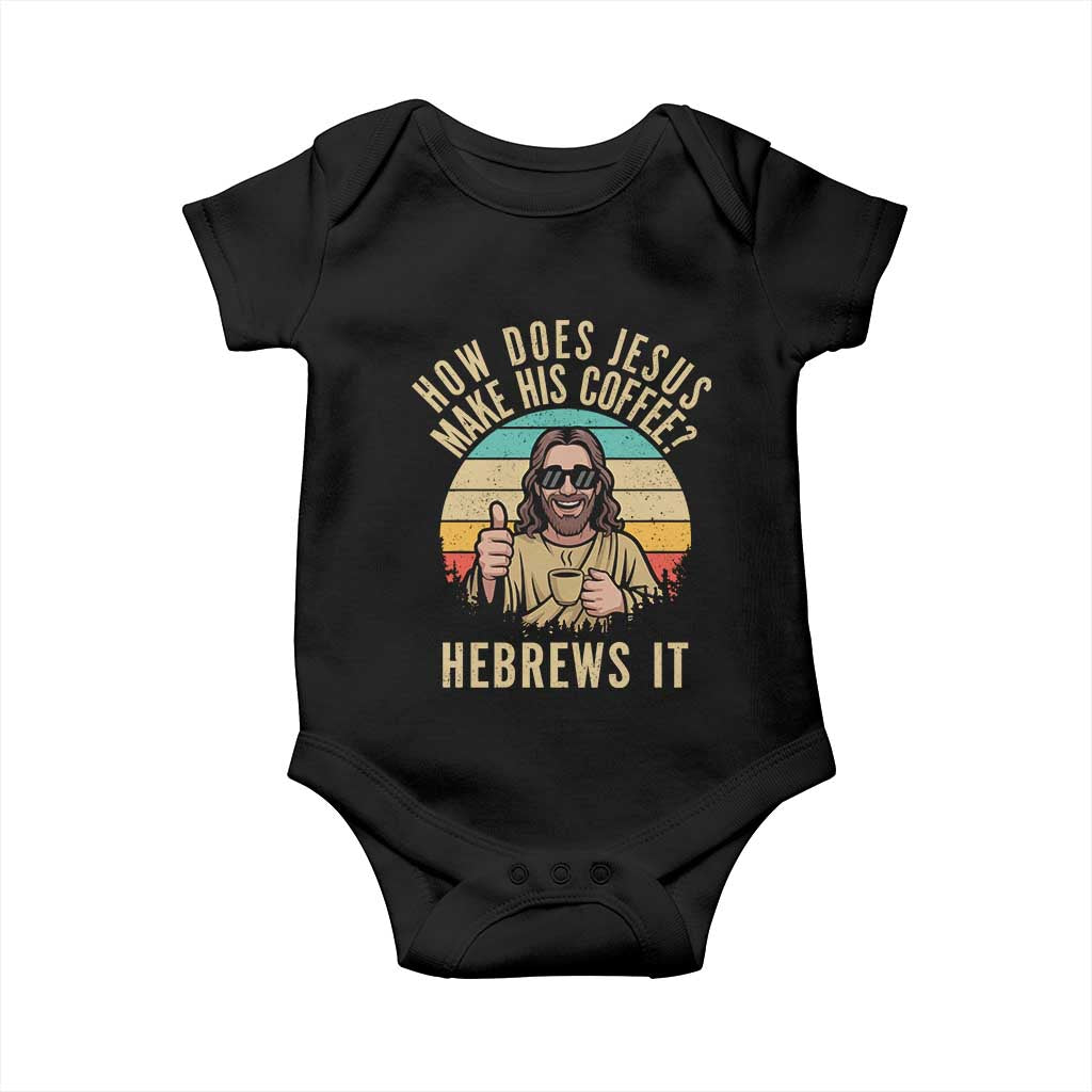 How Does Jesus Make His Coffee Hebrews It Baby Onesie Funny Christian Coffee Lover Retro Sunset TS11 Black Print Your Wear