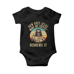 How Does Jesus Make His Coffee Hebrews It Baby Onesie Funny Christian Coffee Lover Retro Sunset TS11 Black Print Your Wear