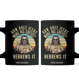 How Does Jesus Make His Coffee Hebrews It Coffee Mug Funny Christian Coffee Lover Retro Sunset TS11 Black Print Your Wear