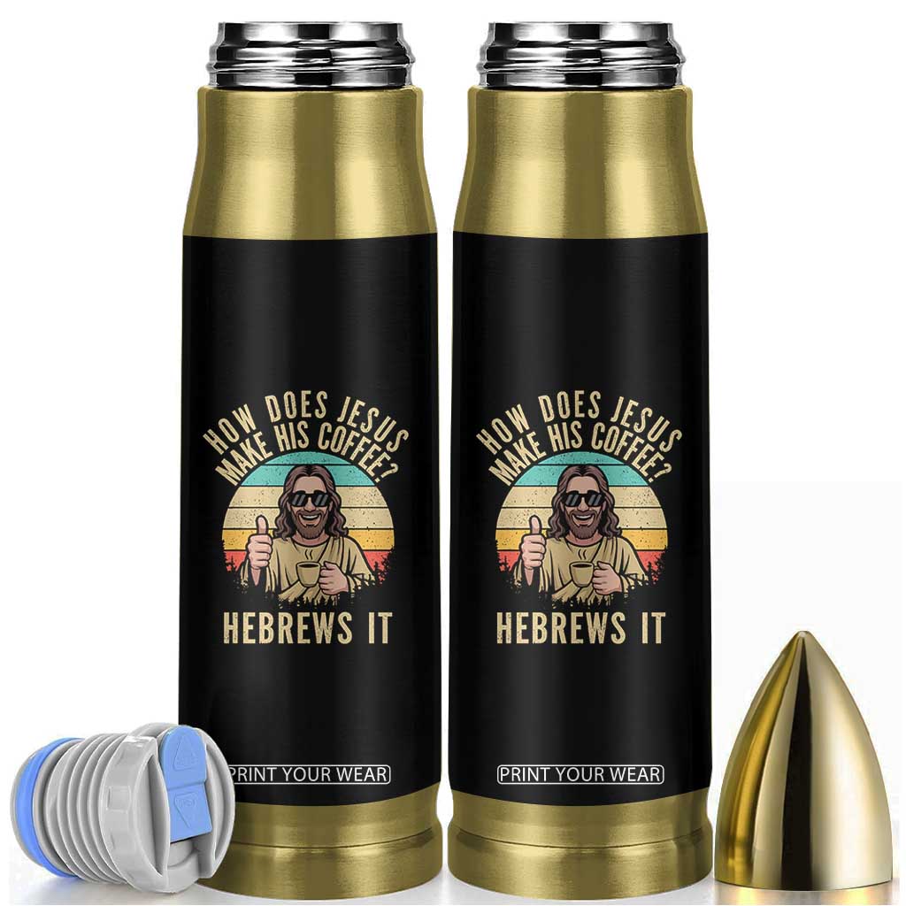 How Does Jesus Make His Coffee Hebrews It Bullet Tumbler Funny Christian Coffee Lover Retro Sunset TS11 Black Print Your Wear