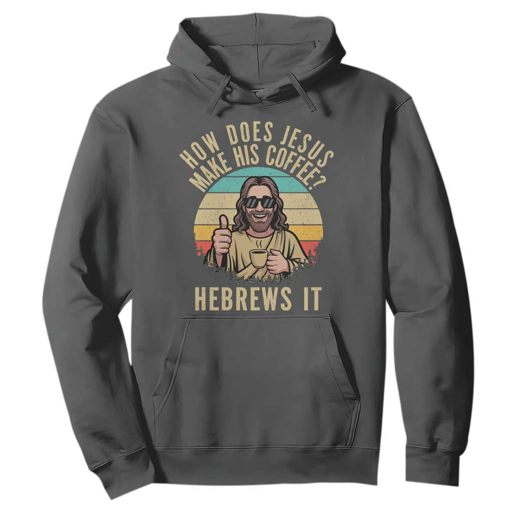 How Does Jesus Make His Coffee Hebrews It Hoodie Funny Christian Coffee Lover Retro Sunset TS11 Dark Heather Print Your Wear