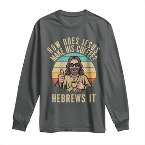 How Does Jesus Make His Coffee Hebrews It Long Sleeve Shirt Funny Christian Coffee Lover Retro Sunset TS11 Dark Heather Print Your Wear