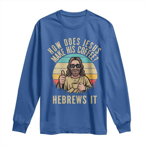 How Does Jesus Make His Coffee Hebrews It Long Sleeve Shirt Funny Christian Coffee Lover Retro Sunset TS11 Royal Blue Print Your Wear
