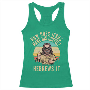 How Does Jesus Make His Coffee Hebrews It Racerback Tank Top Funny Christian Coffee Lover Retro Sunset TS11 Irish Green Print Your Wear