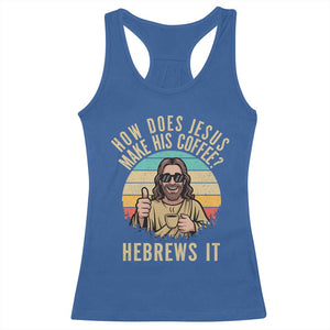 How Does Jesus Make His Coffee Hebrews It Racerback Tank Top Funny Christian Coffee Lover Retro Sunset TS11 Royal Blue Print Your Wear