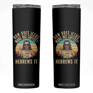 How Does Jesus Make His Coffee Hebrews It Skinny Tumbler Funny Christian Coffee Lover Retro Sunset TS11 Black Print Your Wear