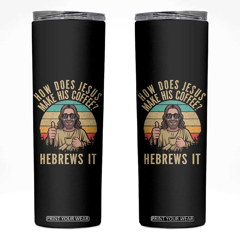 How Does Jesus Make His Coffee Hebrews It Skinny Tumbler Funny Christian Coffee Lover Retro Sunset TS11 Black Print Your Wear