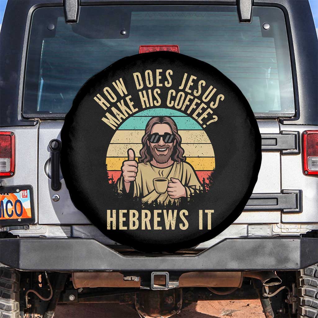 How Does Jesus Make His Coffee Hebrews It Spare Tire Cover Funny Christian Coffee Lover Retro Sunset TS11 No hole Black Print Your Wear