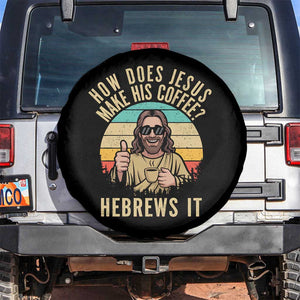 How Does Jesus Make His Coffee Hebrews It Spare Tire Cover Funny Christian Coffee Lover Retro Sunset TS11 No hole Black Print Your Wear