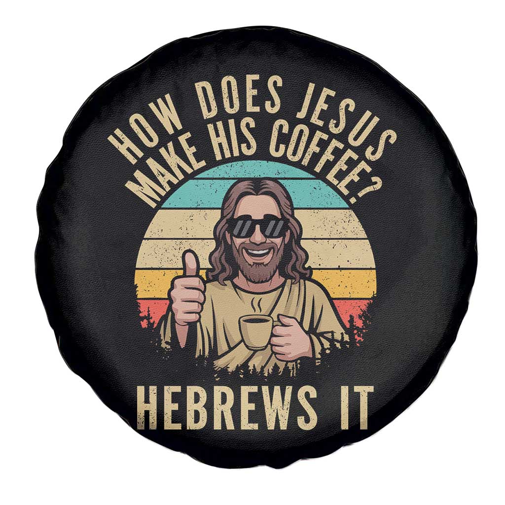How Does Jesus Make His Coffee Hebrews It Spare Tire Cover Funny Christian Coffee Lover Retro Sunset TS11 Print Your Wear