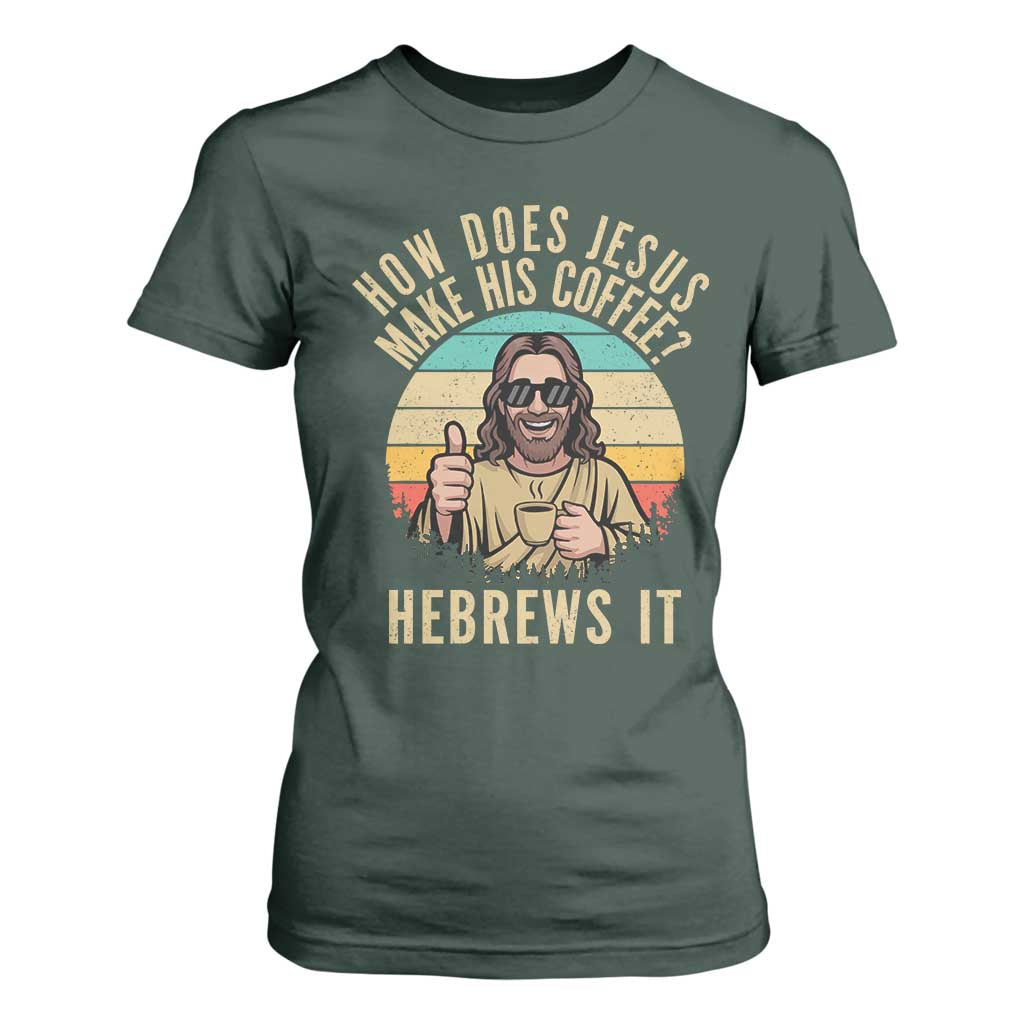 How Does Jesus Make His Coffee Hebrews It T Shirt For Women Funny Christian Coffee Lover Retro Sunset TS11 Dark Forest Green Print Your Wear