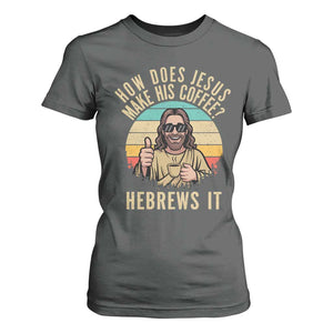 How Does Jesus Make His Coffee Hebrews It T Shirt For Women Funny Christian Coffee Lover Retro Sunset TS11 Dark Heather Print Your Wear