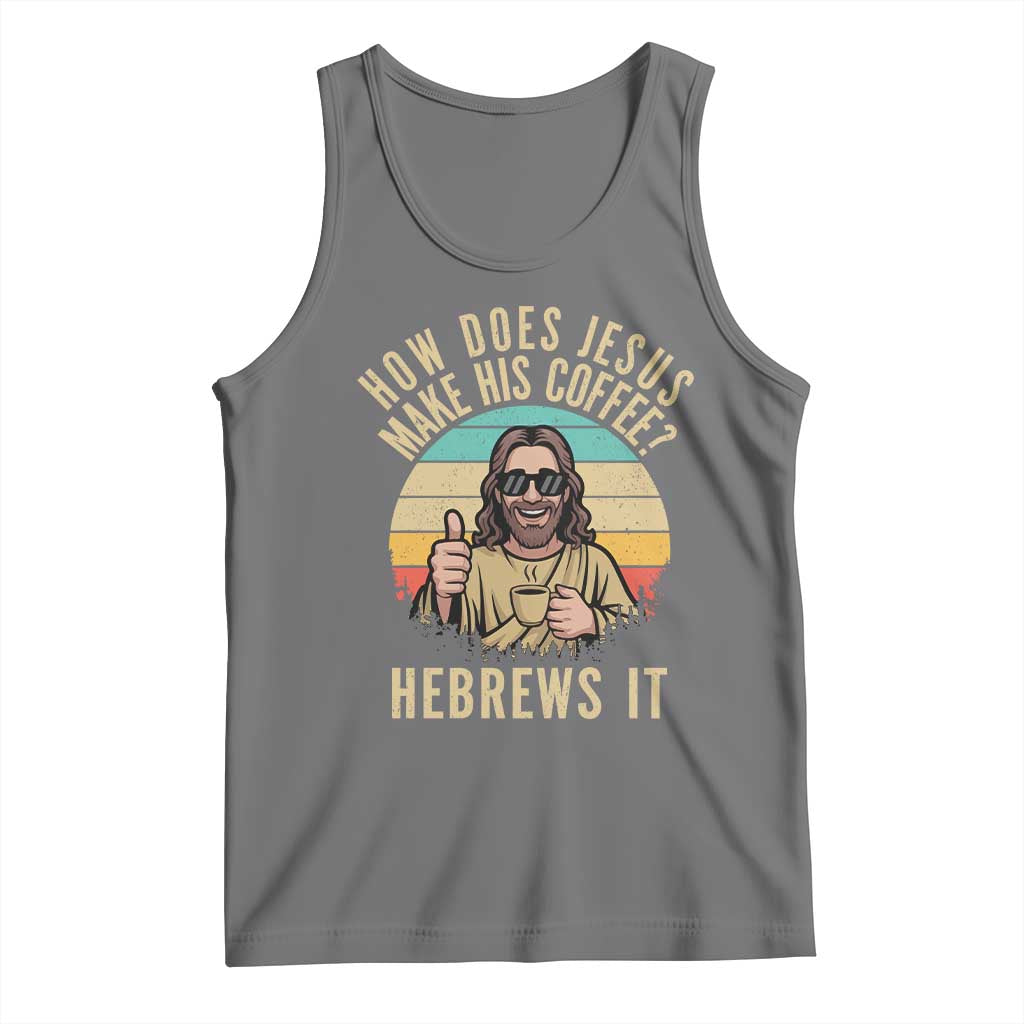 How Does Jesus Make His Coffee Hebrews It Tank Top Funny Christian Coffee Lover Retro Sunset TS11 Black Heather Print Your Wear