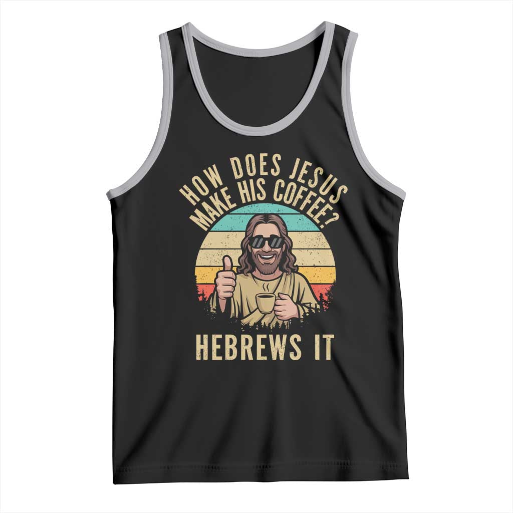 How Does Jesus Make His Coffee Hebrews It Tank Top Funny Christian Coffee Lover Retro Sunset TS11 Black Athletic Heather Print Your Wear