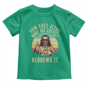 How Does Jesus Make His Coffee Hebrews It Toddler T Shirt Funny Christian Coffee Lover Retro Sunset TS11 Irish Green Print Your Wear
