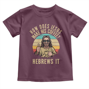 How Does Jesus Make His Coffee Hebrews It Toddler T Shirt Funny Christian Coffee Lover Retro Sunset TS11 Maroon Print Your Wear