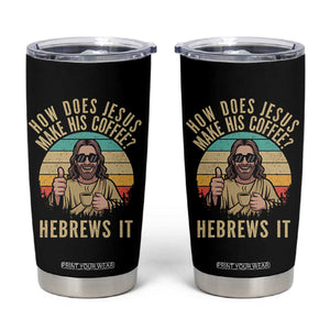 How Does Jesus Make His Coffee Hebrews It Tumbler Cup Funny Christian Coffee Lover Retro Sunset TS11 Black Print Your Wear