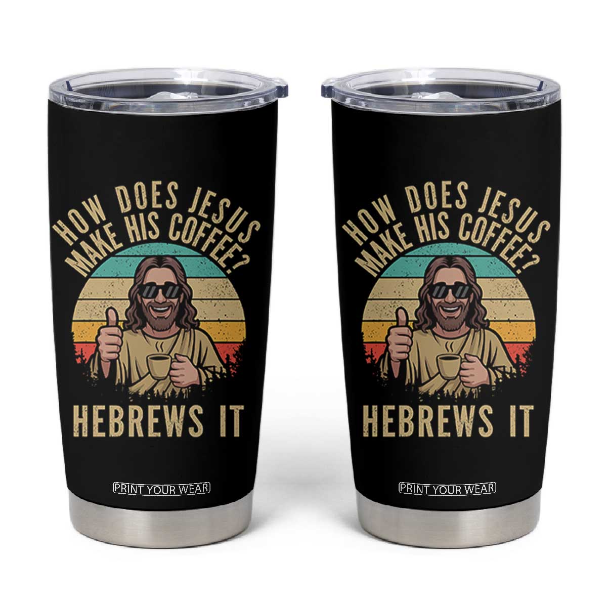 How Does Jesus Make His Coffee Hebrews It Tumbler Cup Funny Christian Coffee Lover Retro Sunset TS11 Black Print Your Wear