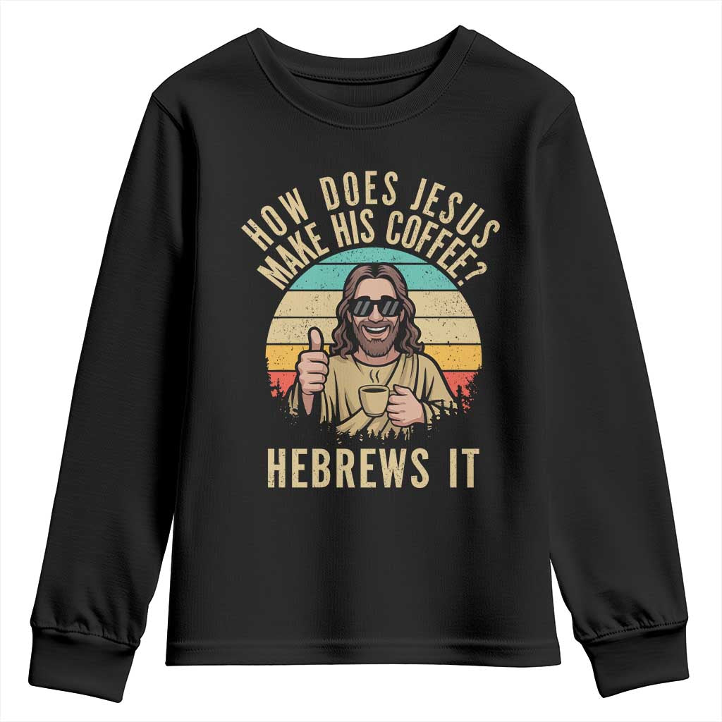 How Does Jesus Make His Coffee Hebrews It Youth Sweatshirt Funny Christian Coffee Lover Retro Sunset TS11 Black Print Your Wear