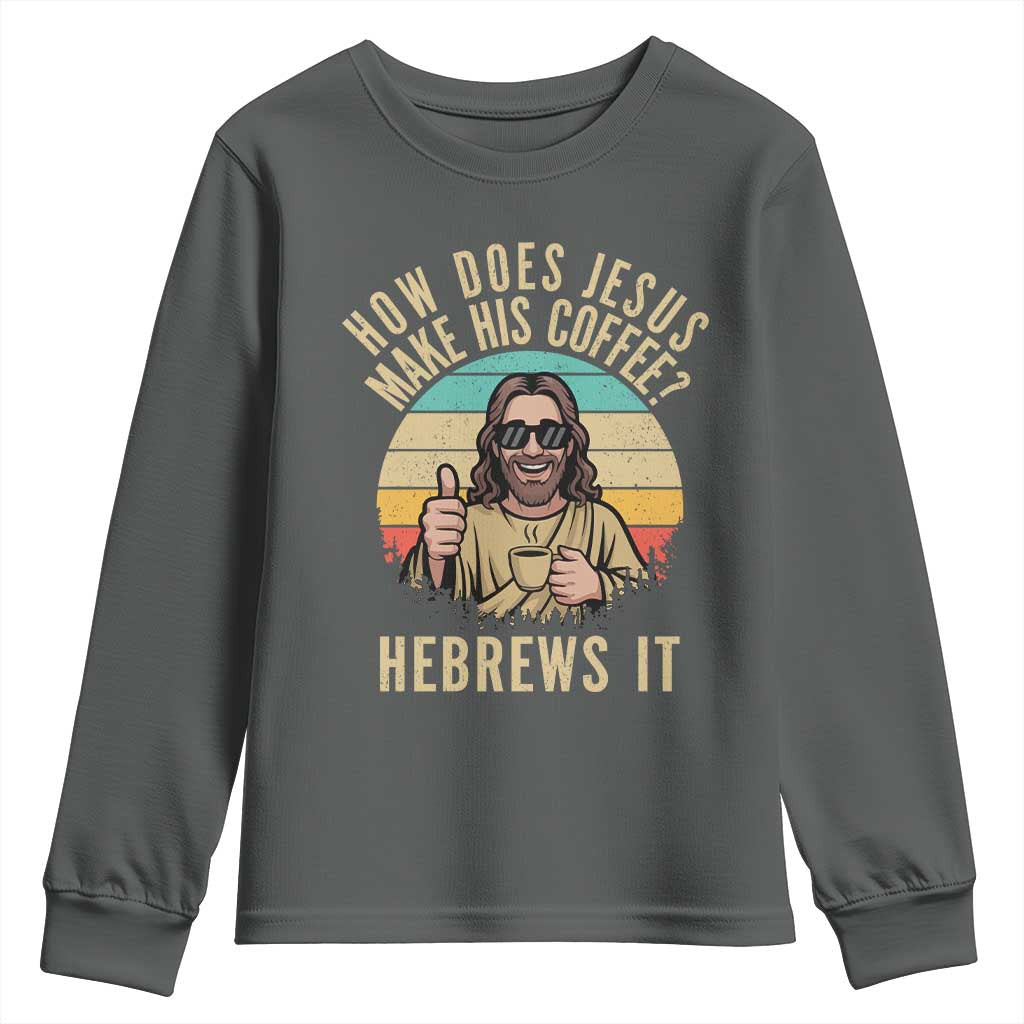 How Does Jesus Make His Coffee Hebrews It Youth Sweatshirt Funny Christian Coffee Lover Retro Sunset TS11 Dark Heather Print Your Wear