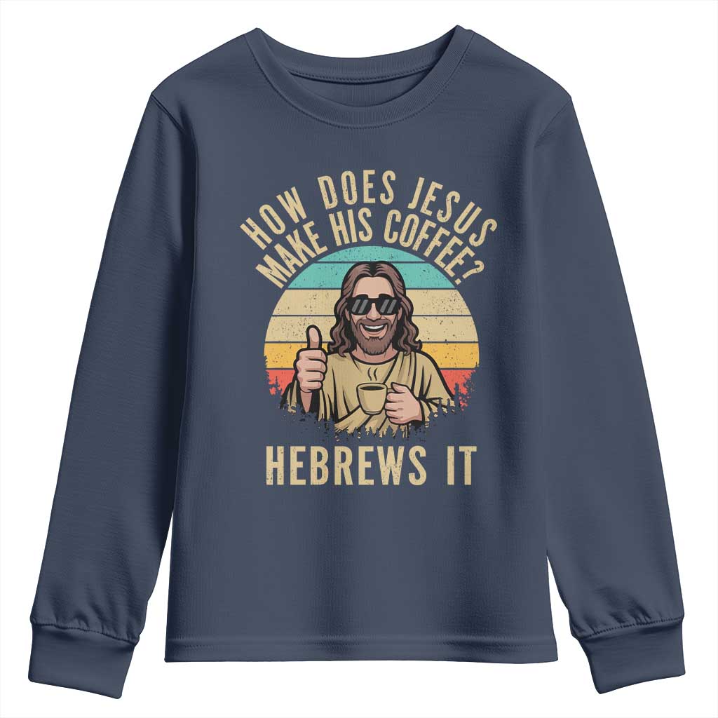 How Does Jesus Make His Coffee Hebrews It Youth Sweatshirt Funny Christian Coffee Lover Retro Sunset TS11 Navy Print Your Wear