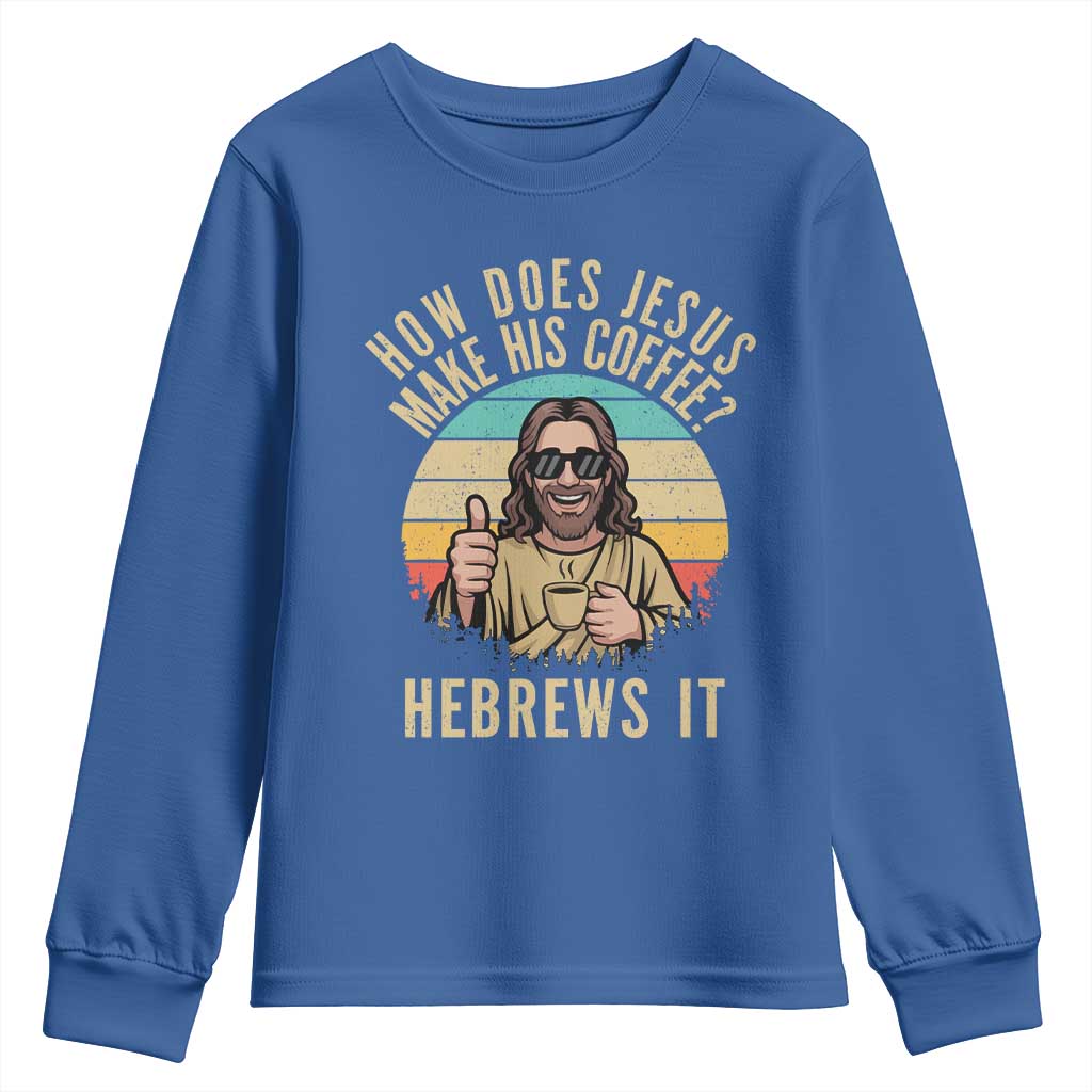 How Does Jesus Make His Coffee Hebrews It Youth Sweatshirt Funny Christian Coffee Lover Retro Sunset TS11 Royal Blue Print Your Wear