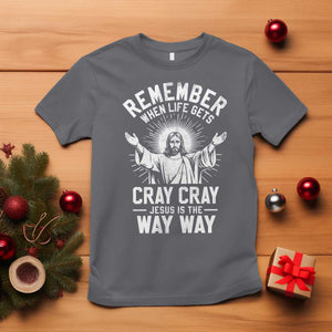 Remember When Life Gets Cray Cray Jesus is the Way Way Christmas T Shirt TS11 Charcoal Print Your Wear