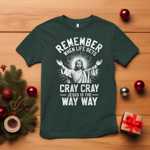 Remember When Life Gets Cray Cray Jesus is the Way Way Christmas T Shirt TS11 Dark Forest Green Print Your Wear