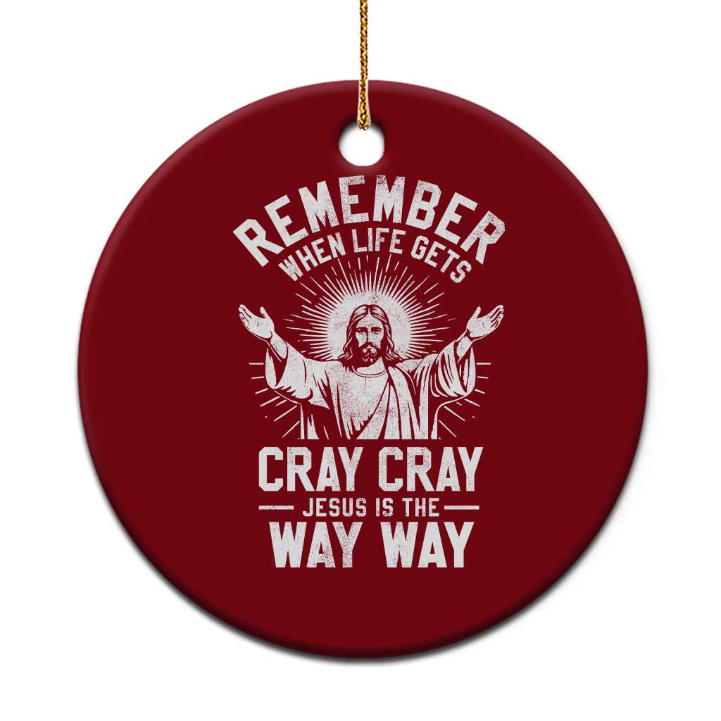 Remember When Life Gets Cray Cray Jesus is the Way Way Christmas Ceramic Ornament TS11 1pc Red Print Your Wear