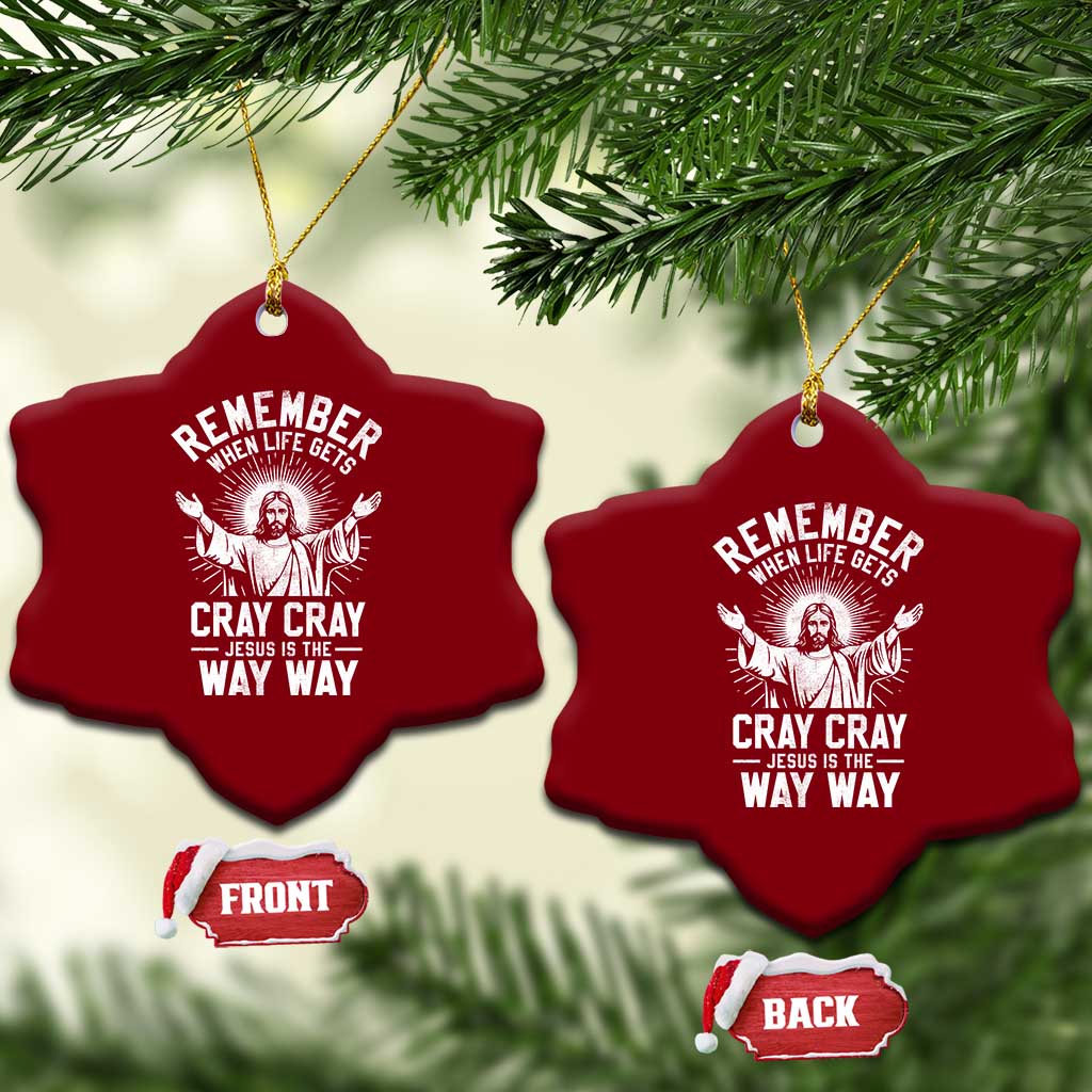 Remember When Life Gets Cray Cray Jesus is the Way Way Christmas Ceramic Ornament TS11 Print Your Wear