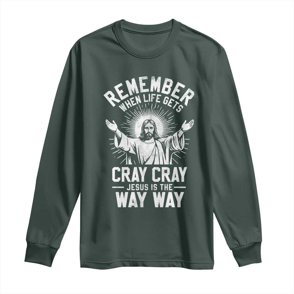 Remember When Life Gets Cray Cray Jesus is the Way Way Christmas Long Sleeve Shirt TS11 Dark Forest Green Print Your Wear