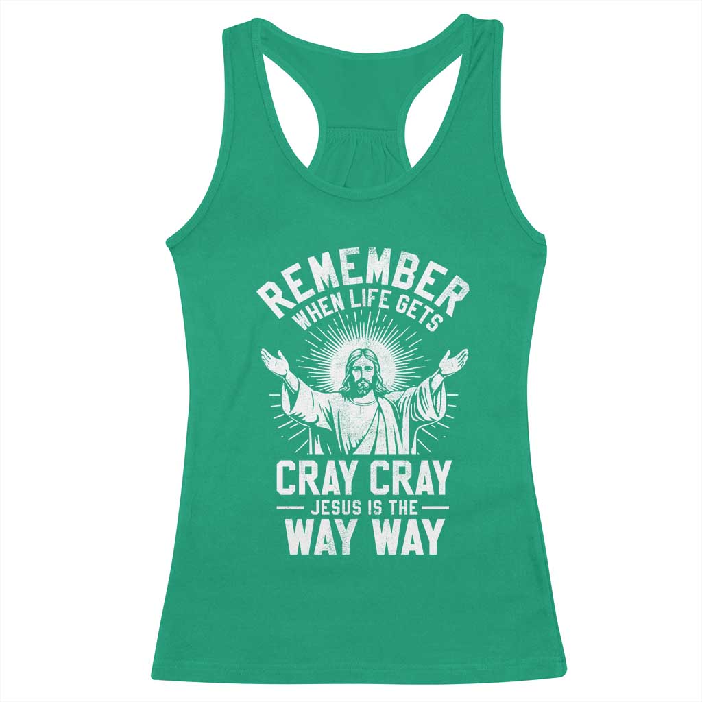 Remember When Life Gets Cray Cray Jesus is the Way Way Christmas Racerback Tank Top TS11 Irish Green Print Your Wear