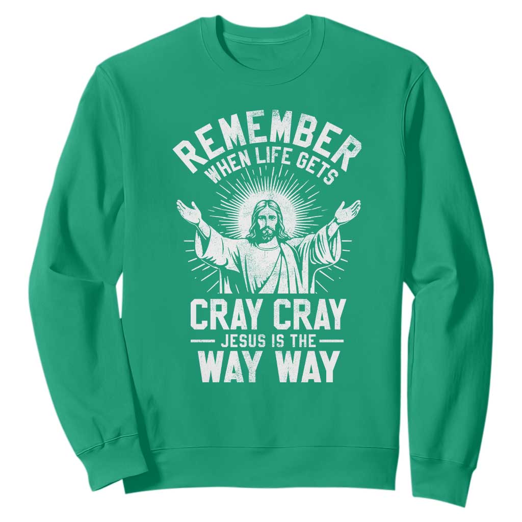 Remember When Life Gets Cray Cray Jesus is the Way Way Christmas Sweatshirt TS11 Irish Green Print Your Wear